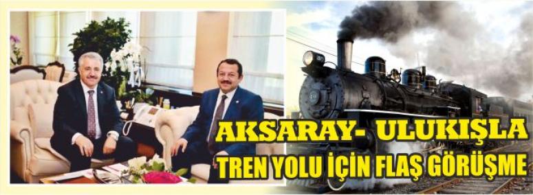 Aksaray- Ulukışla Tren Yolu İçin Flaş Görüşme