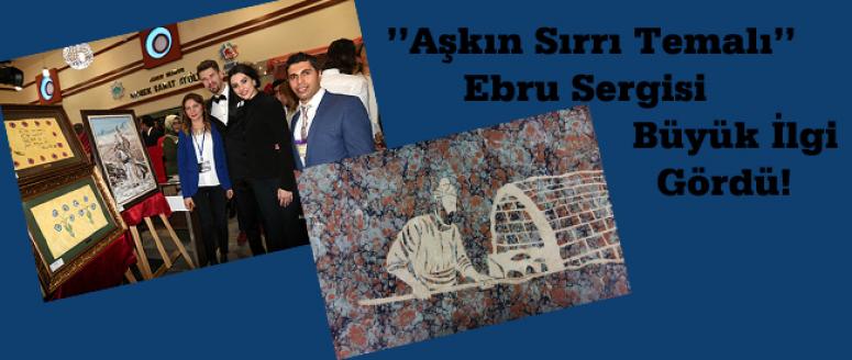 Aşkın Sırrı Temalı Ebru Sergisi Büyük İlgi Gördü