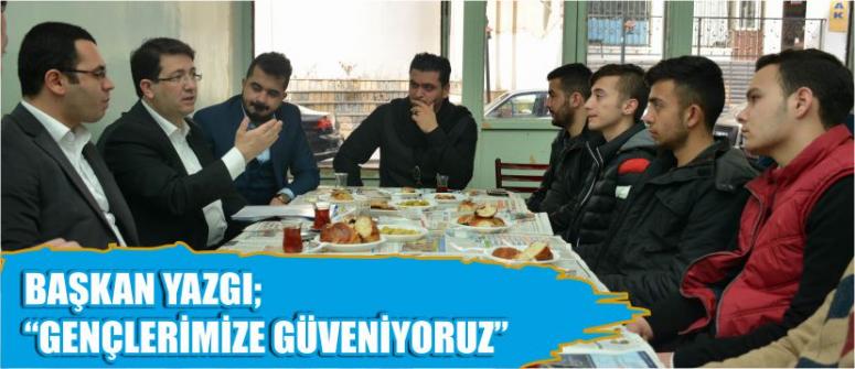 Başkan Yazgı “Gençlerimize Güveniyoruz”