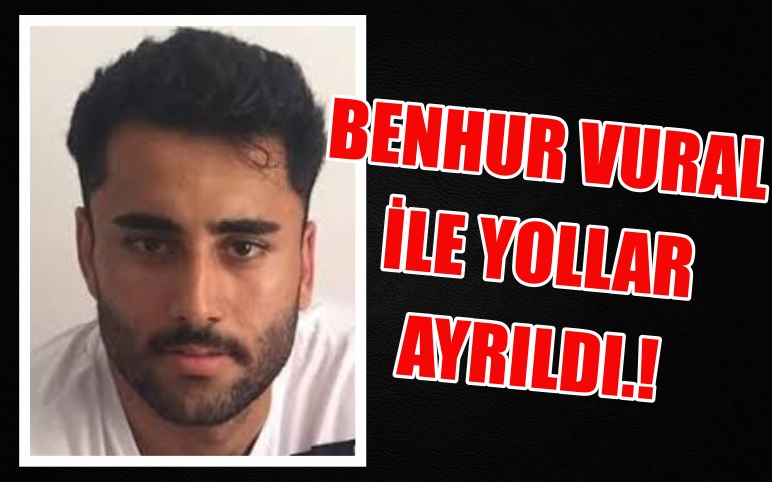 Benhur Vural İle Yollar Ayrıldı