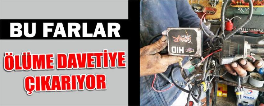 Bu Farlar Ölüme Davetiye Çıkarıyor