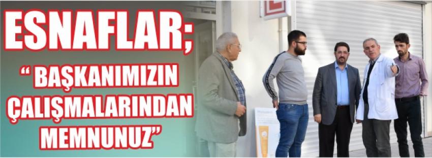 Esnaflar “ Başkanımızın Çalışmalarından Memnunuz”