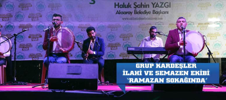 GRUP KARDEŞLER İLAHİ VE SEMAZEN EKİBİ ‘RAMAZAN SOKAĞINDA’