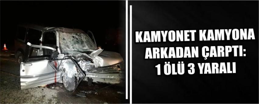 Kamyonet Kamyona Arkadan Çarptı: 1 Ölü 3 Yaralı