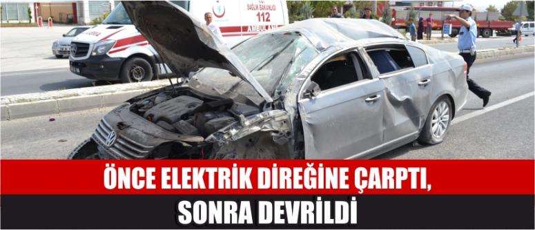 Önce Elektrik Direğine Çarptı, Sonra Devrildi