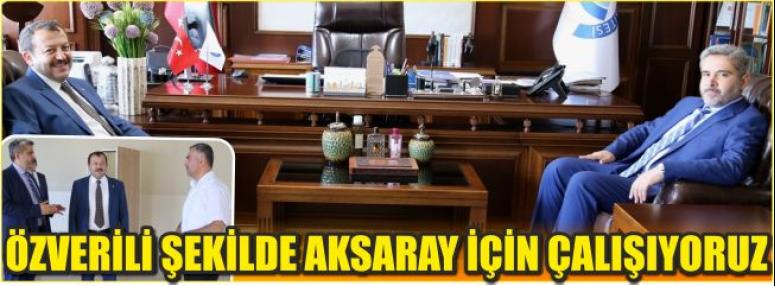 Özverili Şekilde Aksaray İçin Çalışıyoruz