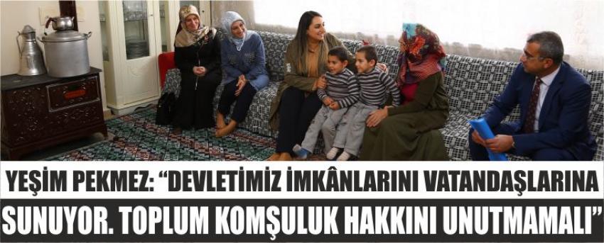 Yeşim Pekmez: “Devletimiz İmkânlarını Vatandaşlarına Sunuyor. Toplum Komşuluk Hakkını Unutmamalı”