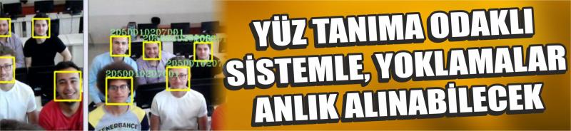 Yüz Tanıma Odaklı Sistemle, Yoklamalar Anlık Alınabilecek