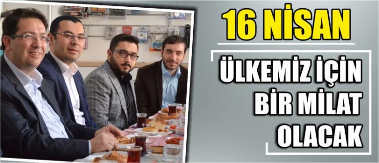 “16 Nisan Ülkemiz İçin Bir Milat Olacak”