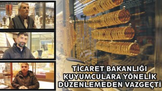 Ticaret Bakanlığı kuyumculara yönelik düzenlemeden vazgeçti