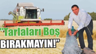 Ziraat Odası Başkanı Koçak “Tarlaları Boş Bırakmayın!”