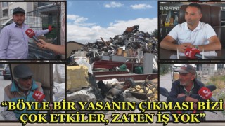 “Böyle Bir Yasanın Çıkması Bizi Çok Etkiler, Zaten İş Yok”