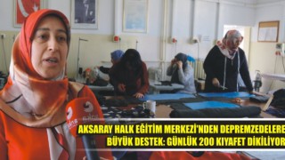 Aksaray Halk Eğitim Merkezi'nden Depremzedelere Büyük Destek: Günlük 200 Kıyafet Dikiliyor