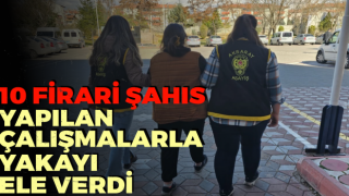 10 Firari Şahıs Yapılan Çalışmalarla Yakayı Ele Verdi