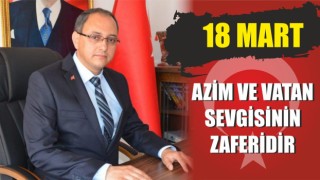 18 Mart Azim Ve Vatan Sevgisinin Zaferidir