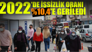 2022'de İşsizlik Oranı %10,4'e Geriledi