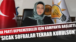 Ak Parti Depremzedeler İçin Kampanya Başlattı: ‘Sıcak Sofralar Tekrar Kurulsun’