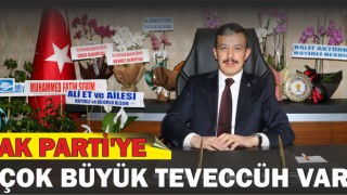 AK Parti’ye Çok Büyük Teveccüh Var