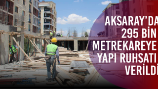 Aksaray’da 295 Bin Metrekareye Yapı Ruhsatı Verildi