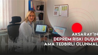 Aksaray’ın Deprem Riski Düşük Ama Tedbirli Olunmalı