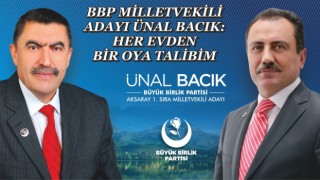 BBP Milletvekili Adayı Ünal Bacık: Her Evden Bir Oya Talibim