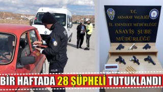 Bir Haftada 28 Şüpheli Tutuklandı