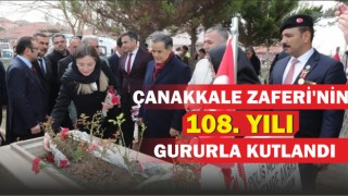 Çanakkale Zaferi’nin 108. Yılı Gururla Kutlandı