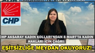 Chp Aksaray Kadın Kolları'ndan 8 Mart'ta Kadın Hakları İçin Çağrı: Eşitsizliğe Meydan Okuyoruz!