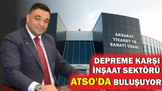 Depreme Karşı İnşaat Sektörü Atso’da Buluşuyor