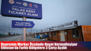 Depremin Merkez Üssünde Hayat Normalleşiyor Elbistan’da Farklı Bölgelere 3 Çarşı Açıldı