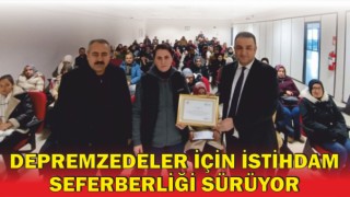 Depremzedeler İçin İstihdam Seferberliği Sürüyor