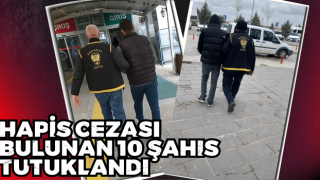 Hapis Cezası Bulunan 10 Şahıs Tutuklandı