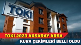 Toki 2023 Aksaray Arsa Kura Çekimleri Belli Oldu