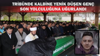 Tribünde Kalbine Yenik Düşen Genç Son Yolculuğuna Uğurlandı