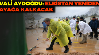 Vali Aydoğdu: Elbistan Yeniden Ayağa Kalkacak