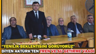 “Yenilik Beklentisini Görüyoruz" Diyen Aktürk'ten Tren Ve Su Getirme Vaadi