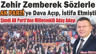 Zehir Zemberek Sözlerle Ak Parti'ye Dava Açıp İstifa Etmişti: Şimdi Ak Parti’den Milletvekili Aday Adayı