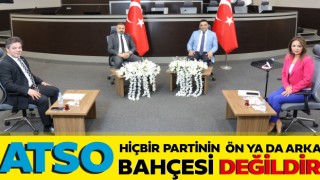 ATSO Hiçbir Partinin Ön Ya Da Arka Bahçesi Değildir