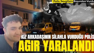 Kız Arkadaşının Silahla Vurduğu Polis Ağır Yaralandı