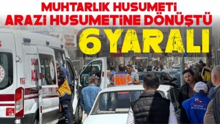 Muhtarlık Husumeti Arazi Husumetine Dönüştü 6 Yaralı