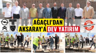 Ağaçlı'dan Aksaray'a Dev Yatırım