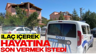 İlaç İçerek Hayatına Son Vermek İstedi