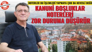 Noterler Bu İşlemleri Yapmaya Çok Da Hevesli Değil, Kanuni Boşluklar Noterleri Zor Duruma Düşürür