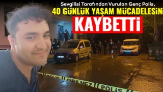 Sevgilisi Tarafından Vurulan Genç Polis, 40 Günlük Yaşam Mücadelesini Kaybetti