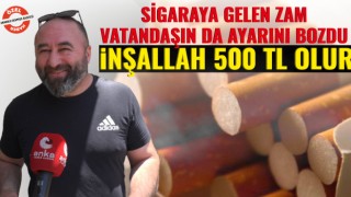 Sigaraya Gelen Zam Vatandaşın da Ayarını Bozdu: İnşallah 500 TL Olur