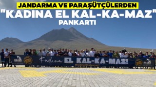 Jandarma ve Paraşütçülerden "Kadına El Kal-Ka-Maz" Pankartı