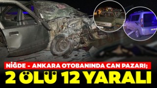 Niğde - Ankara Otobanında Can Pazarı; 2 Ölü 12 Yaralı