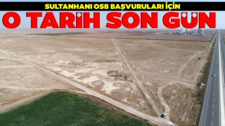 Sultanhanı OSB Başvuruları İçin O Tarih Son Gün