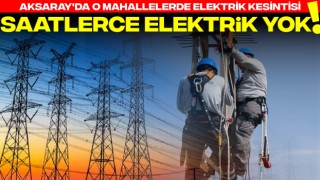 Aksaray'da O Mahallelerde Elektrik Kesintisi! Saatlerce Elektrik Yok