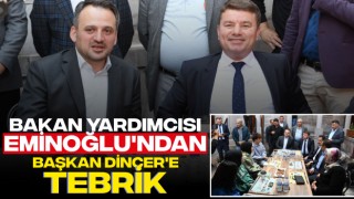 Bakan Yardımcısı Eminoğlu'ndan Başkan Dinçer'e Tebrik